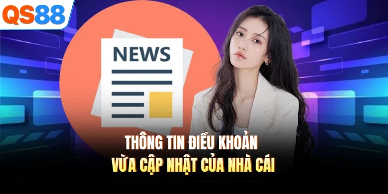 thong tin dieu khoan vua cap nhat cua nha cai Thông tin điều khoản vừa cập nhật của nhà cái
